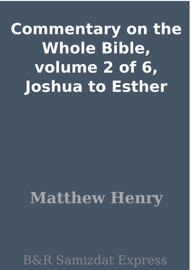 Commentary on the Whole Bible, volume 2 of 6, Joshua to Esther - Matthew Henry