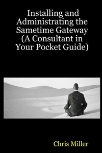 Installing and Administrating the Sametime Gateway : (A Consultant In Your Pocket Guide)