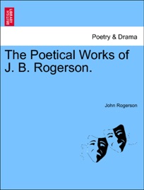 The Poetical Works of J. B. Rogerson. - John Rogerson