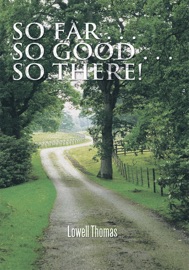 So Far . . . so Good . . . so There! - Lowell Thomas