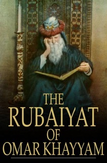 The Rubaiyat of Omar Khayyam by Omar Khayyam & Edward Fitzgerald