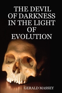 The Devil of Darkness In the Light of Evolution by Gerald Massey