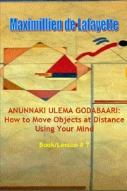 Anunnaki Ulema Godabaari: How to Move Objects at Distance Using Your Mind, Book/Lesson #7