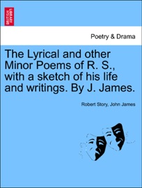 The Lyrical and other Minor Poems of R. S., with a sketch of his life and writings. By J. James.