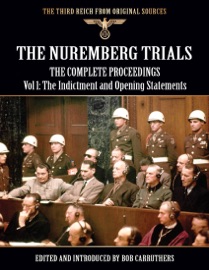 The Third Reich from Original Sources: The Nuremberg Trials - The Complete Proceedings - Bob Carruthers
