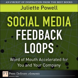 Social Media Feedback Loops: Word of Mouth Accelerated for You and Your Company - Juliette Powell