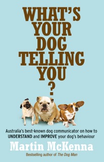 What's Your Dog Telling You? by Martin McKenna