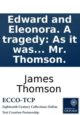 Read: Edward Book and Eleonora. A tragedy: As it was to have been acted at the Theatre-Royal in Covent-Garden. By Mr. Thomson.