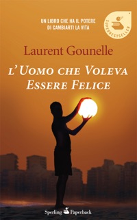 L'uomo che voleva essere felice by Laurent Gounelle