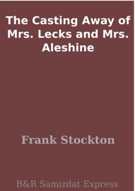 The Casting Away of Mrs. Lecks and Mrs. Aleshine - Frank Stockton