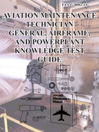 Aviation Maintenance Technician General, Airframe, and Power-Plant Knowledge Test Guide - Federal Aviation Administration (FAA)