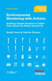 Environmental Monitoring with Arduino - Emily Gertz & Patrick Di Justo