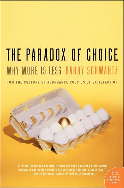 The Paradox of Choice: Why More Is Less
