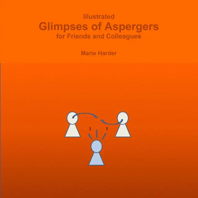 Illustrated Glimpses of Aspergers: For Friends and Colleagues