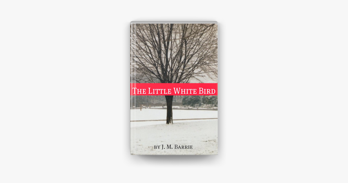 ‎The Little White Bird (Annotated) by J.M. Barrie on Apple Books