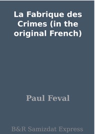 La Fabrique des Crimes (in the original French) - Paul Féval