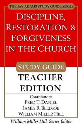 Read: Discipline, Restoration & Forgiveness in the Church: Study Guide: Teacher Book Edition