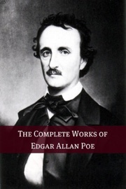 The Complete Works of Edgar Allan Poe (Annotated with Biography) - Edgar Allan Poe