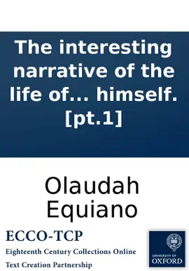 Read: The interesting narrative Book of the life of Olaudah Equiano: or Gustavus Vassa, the African. Written by himself. [pt.1]