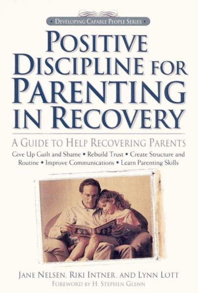 Positive Discipline for Parenting in Recovery