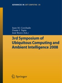 3rd Symposium of Ubiquitous Computing and Ambient Intelligence 2008 - Juan Manuel Corchado Rodríguez, Dante Tapia & José Bravo