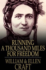 Running a Thousand Miles for Freedom - William Craft & Ellen Craft