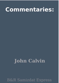 Commentaries: - John Calvin