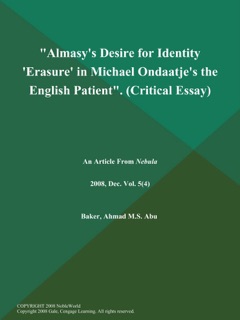 Almasy's Desire for Identity 'Erasure' in Michael Ondaatje's the English Patient (Critical Essay) by Nebula