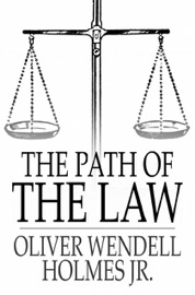 The Path of the Law - Oliver Wendell Holmes, Jr.