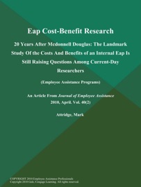 Eap Cost-Benefit Research: 20 Years After Mcdonnell Douglas: The Landmark Study of the Costs and Benefits of an Internal Eap is Still Raising Questions Among Current-Day Researchers (Employee Assistance Programs) Mark Attridge