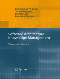 Software Architecture Knowledge Management - Muhammad Ali Babar, Torgeir Dingsøyr, Patricia Lago & Hans van der Vliet