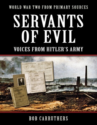 World War Two from Primary Sources: Servants of Evil