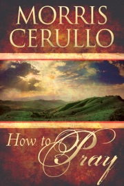 How To Pray - Morris Cerullo