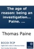 Book The age of reason: being an investigation of true and fabulous theology, by Thomas Paine. ...