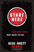 Start Here - Alex Harris, Brett Harris & Elisa Stanford