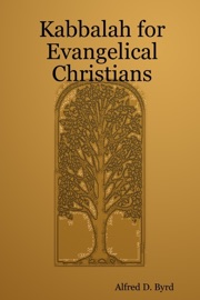 Kabbalah for Evangelical Christians - Alfred D. Byrd
