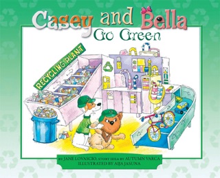 Casey and Bella Go Green by Jane Lovascio