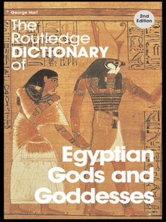 The Routledge Dictionary of Egyptian Gods and Goddesses by George Hart