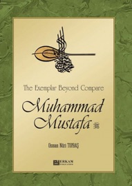 The Exemplar Beyond Compare Muhammad Mustafa - Osman Nuri Topbas