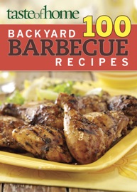 Taste of Home 100 Backyard Barbecue Recipes - Taste of Home Editors