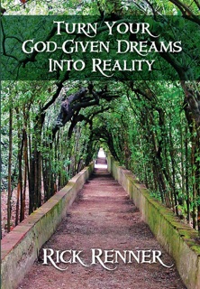 Turn Your God-Given Dreams Into Reality by Rick Renner