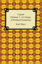Capital (Volume 1: A Critique of Political Economy) - Karl Marx