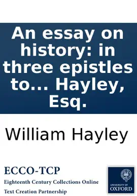 Read: An essay on history: in three epistles to Edward Gibbon, Esq. Book with notes. By William Hayley, Esq.