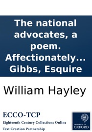 The national advocates, a poem. Affectionately inscribed to the Honourable Thomas Erskine, and Vicary Gibbs, Esquire - William Hayley