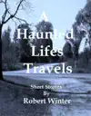 A Haunted Lifes Travels by Robert Winter Book Summary, Reviews and Downlod