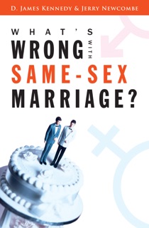What's Wrong with Same-Sex Marriage? by D. James Kennedy & Jerry Newcombe