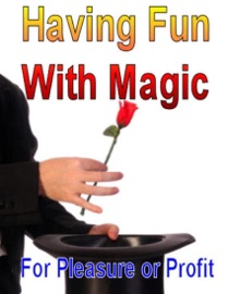 Having Fun With Magic: For Pleasure or Profit eBook Legend