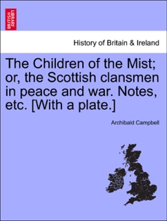 The Children of the Mist; or, the Scottish clansmen in peace and war. Notes, etc. [With a plate.] by Archibald Campbell