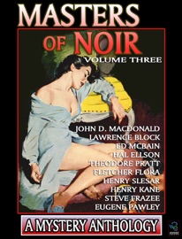 Masters of Noir: Volume Three - John D. MacDonald, Ed McBain, Hal Ellson, Lawrence Block, Theodore Pratt, Fletcher Flora, Henry Slesar, Henry Kane, Steve Frazee & Eugene Pawley