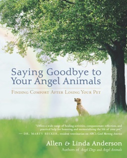 Saying Goodbye to Your Angel Animals by Alan Anderson & Linda Anderson